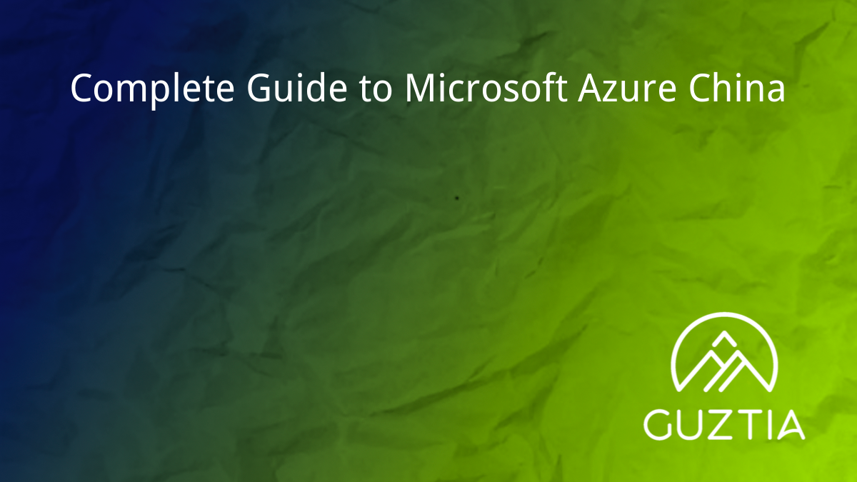 Complete Guide to Microsoft Azure China Guztia Consulting