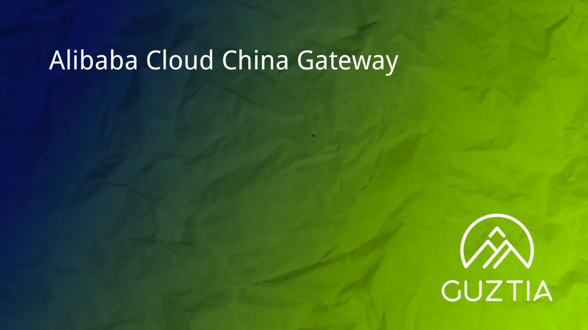 Alibaba Cloud China Gateway | Guztia Consulting